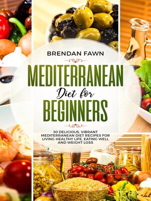 cover image of Mediterranean Diet  for Beginners, 30 Delicious, Vibrant  Mediterranean Diet Recipes for Living Healthy Life, Eating Well and Weight Loss